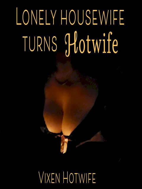 Lonely Housewife Turns Hotwife(Kobo/電子書)