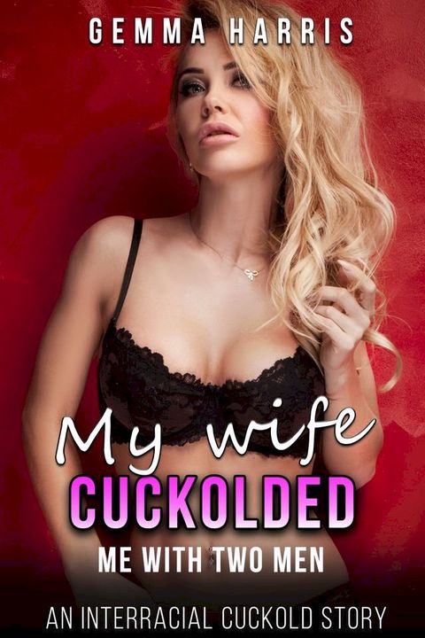 My Wife Cuckolded Me With Two Men(Kobo/電子書)