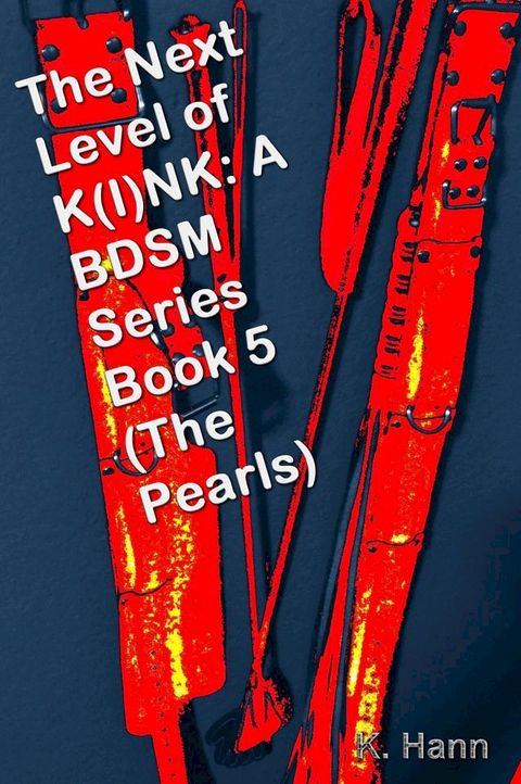 The Next Level of K(I)NK: A BDSM Series Book 5 (The Pearls)(Kobo/電子書)