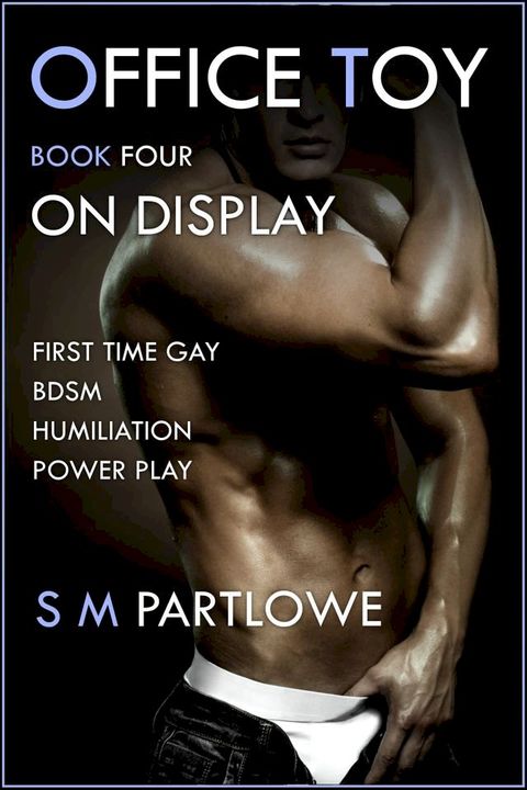 Office Toy - On Display : First Time Gay BDSM Humiliation Power Play (Series Book Four)(Kobo/電子書)