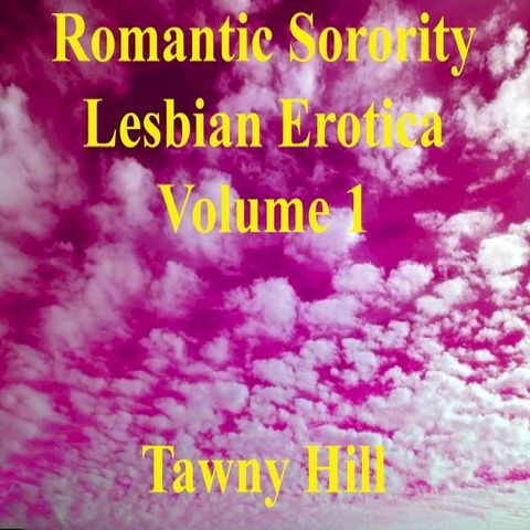 Romantic Sorority Lesbian Erotica Volume 1(Kobo/電子書)