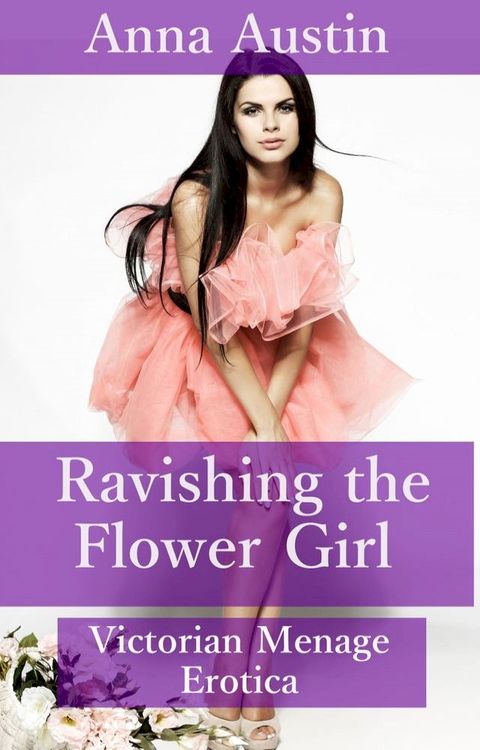 Ravishing The Flower Girl(Kobo/電子書)