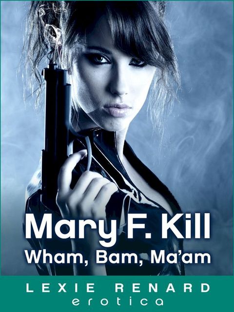 Mary F. Kill - Hitwoman: Wham, Bam, Ma'am(Kobo/電子書)