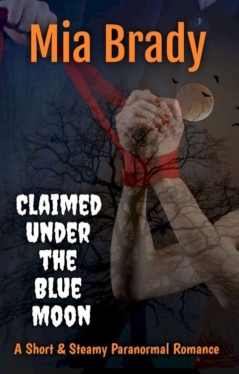 Claimed Under the Blue Moon: A Short and Steamy Paranormal Romance(Kobo/電子書)