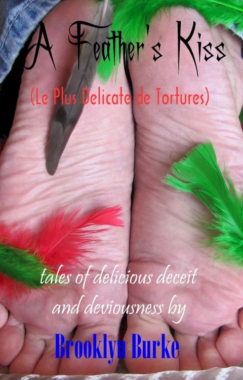 A Feather's Kiss (La Plus D&eacute;licate de Tortures)(Kobo/電子書)