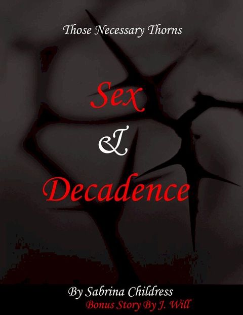 Those Necessary Thorns Sex and Decadence(Kobo/電子書)