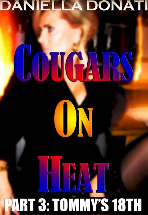 Cougars On Heat: Part Three: Tommy's 18th(Kobo/電子書)