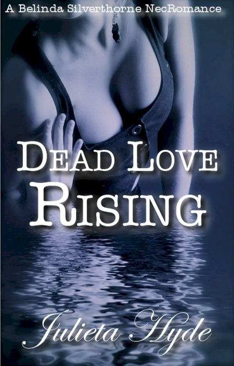 Dead Love Rising (A Belinda Silverthorne NecRomance Novella #3)(Kobo/電子書)