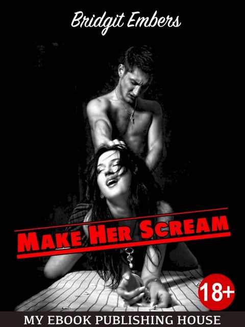 Make Her Scream: Erotic Fantasies That Satisfy Your Needs!(Kobo/電子書)