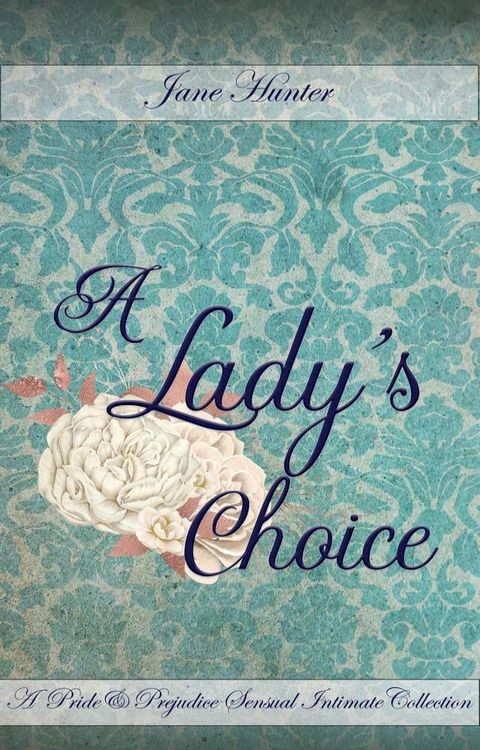 A Lady's Choice: A Pride and Prejudice Sensual Intimate Collection(Kobo/電子書)