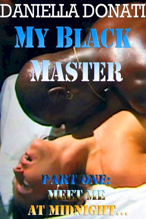 My Black Master: Part One: Meet Me At Midnight...(Kobo/電子書)