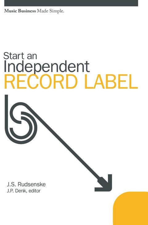 Start an Independent Record Label: Music Business Made Simple(Kobo/電子書)