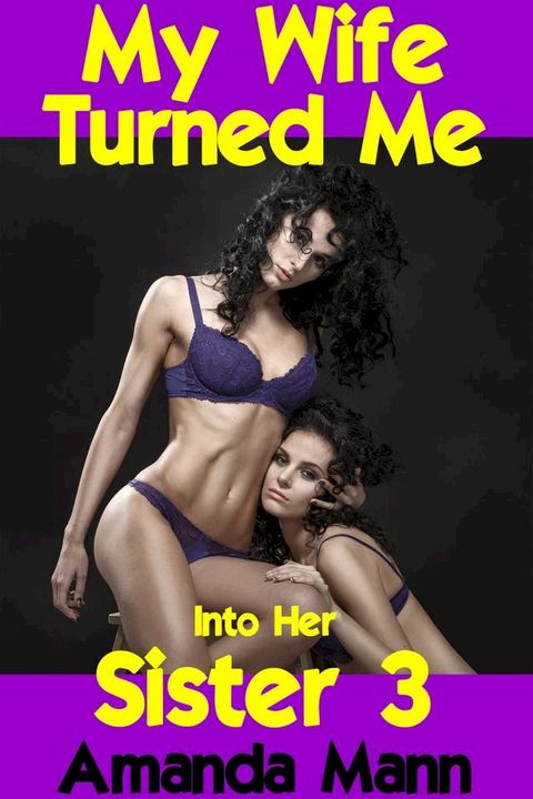 My Wife Turned Me Into Her Sister 3 (Interracial, Cuckold, Feminization)(Kobo/電子書)