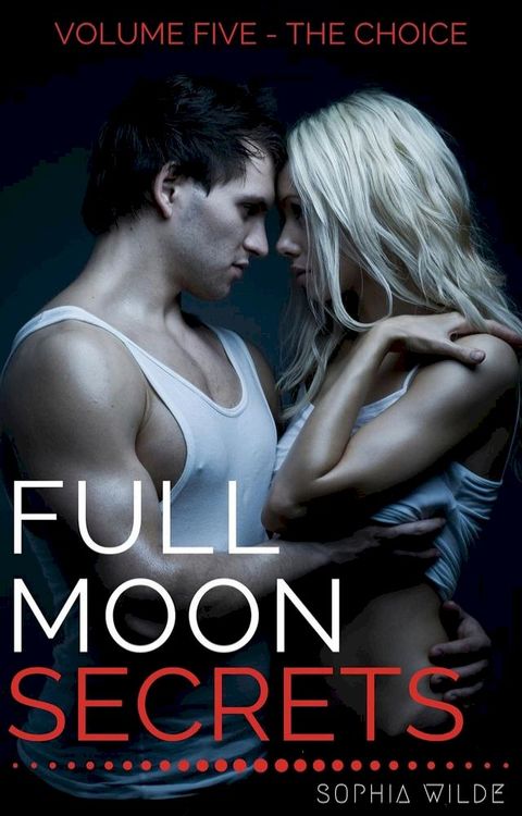 Full Moon Secrets: Volume Five - The Choice(Kobo/電子書)