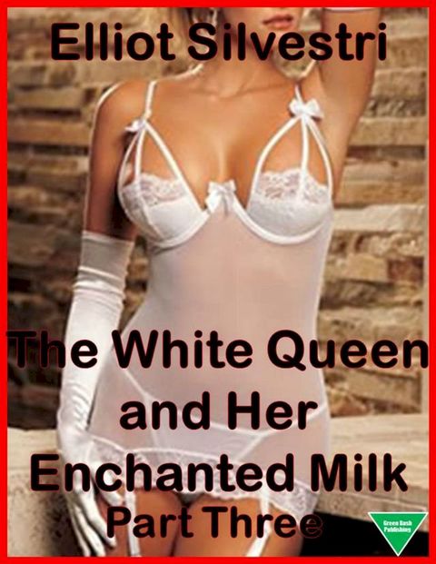 The White Queen and Her Enchanted Milk Part Three(Kobo/電子書)