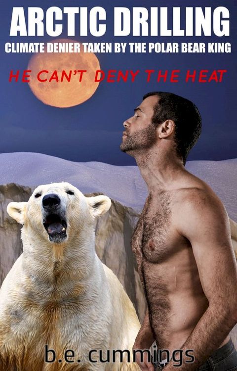 Arctic Drilling: Climate Denier Taken by the Polar Bear King(Kobo/電子書)