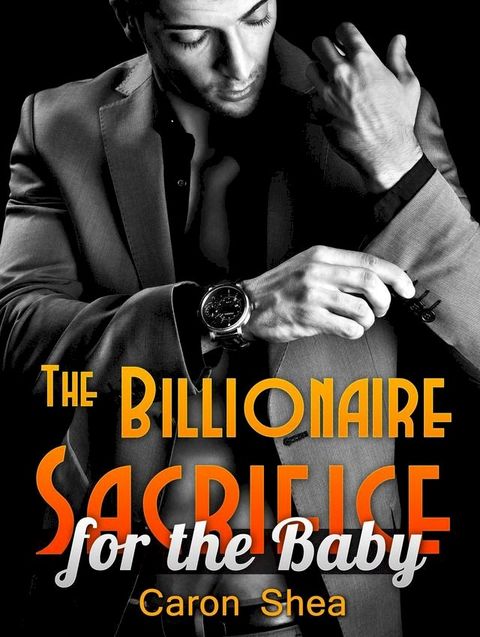 The Billionaire Sacrifice for the Baby(Kobo/電子書)