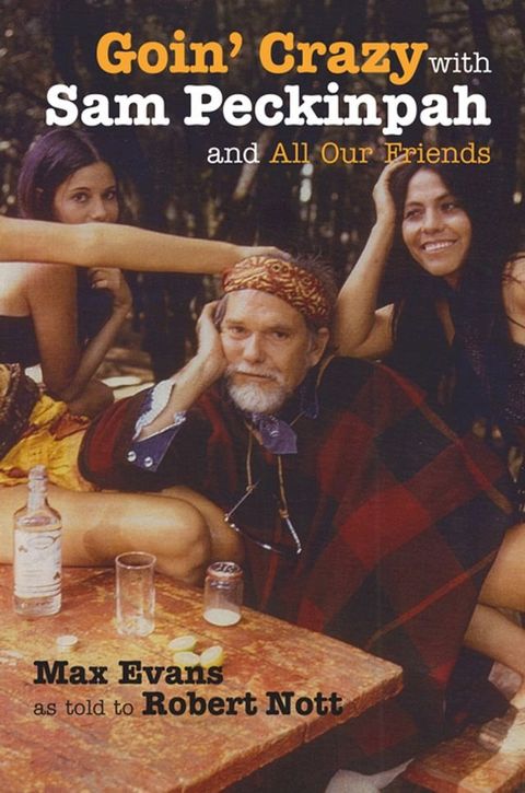 Goin' Crazy with Sam Peckinpah and All Our Friends(Kobo/電子書)