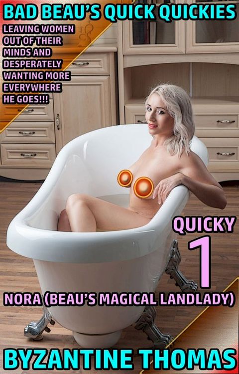 Bad Beau's Quick Quickies: Quicky 1: Nora (Beau's Magical Landlady)(Kobo/電子書)