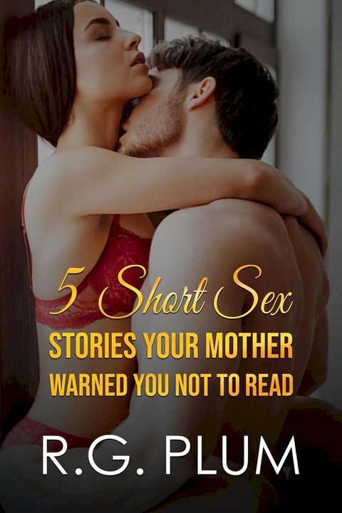 5 Short Sex Stories Your Mother Warned You Not To Read(Kobo/電子書)