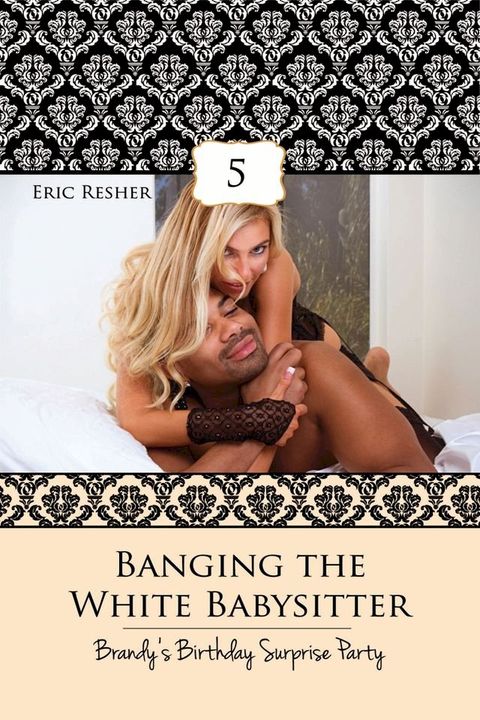 Banging The White Babysitter 5: Brandy's Birthday Surprise Party