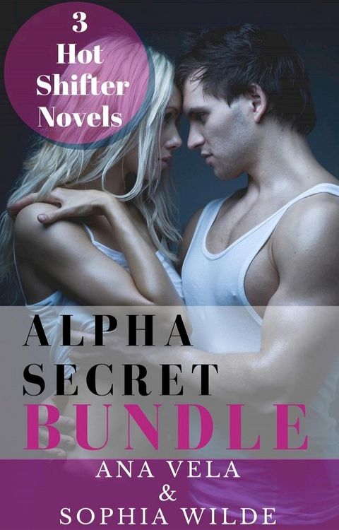 Alpha Secret Bundle: 3 Hot Shifter Novels(Kobo/電子書)