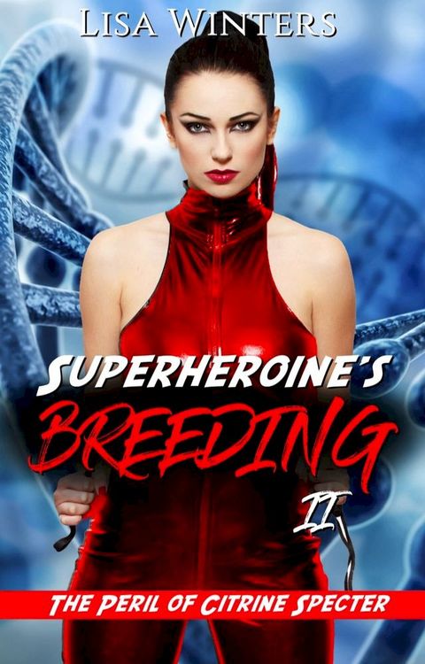 Superheroine’s Breeding II: The Peril of Citrine Specter(Kobo/電子書)