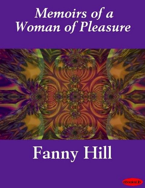 Fanny Hill, Memoirs of a Woman of Pleasure(Kobo/電子書)