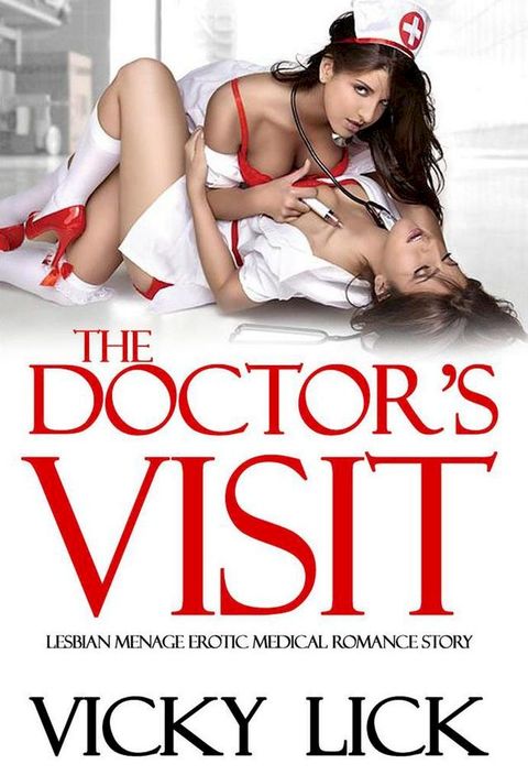 Erotica: Lesbian Menage Erotic Medical Romance Story - The Doctor's Visit(Kobo/電子書)