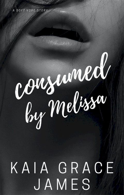 A Soft Vore Story: Consumed by Melissa(Kobo/電子書)