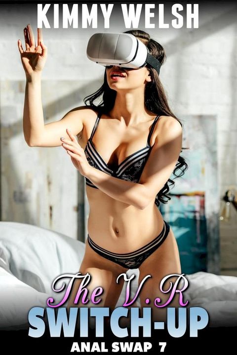 The VR Switch-Up : Anal Swap 7 (M2F Body Swap Gender Swap Anal Sex Erotica)(Kobo/電子書)