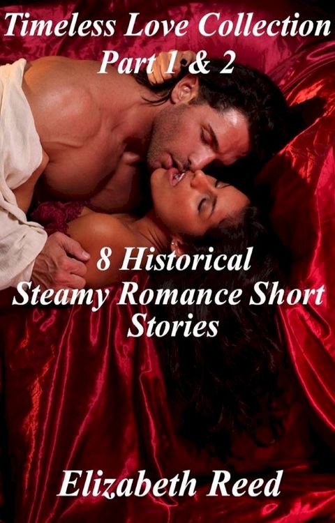 Timeless Love Collection Part 1 & 2: 8 Historical Steamy Romance Short Stories(Kobo/電子書)