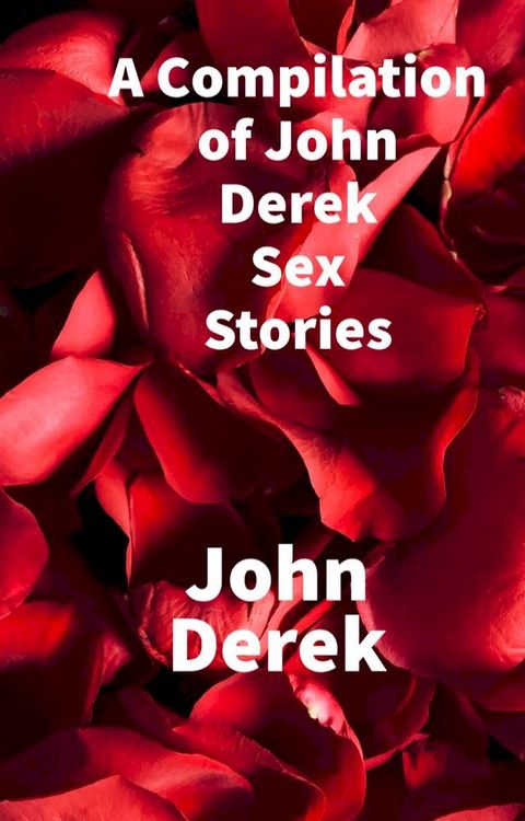 A Compilation of John Derek Sex Stories(Kobo/電子書)