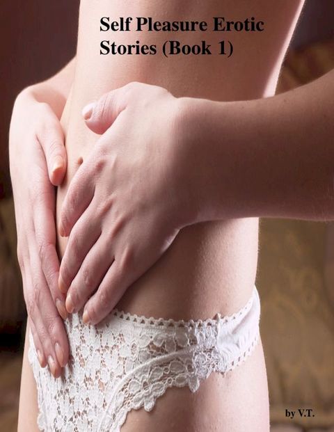 Self Pleasure Erotic Stories (Book 1)(Kobo/電子書)