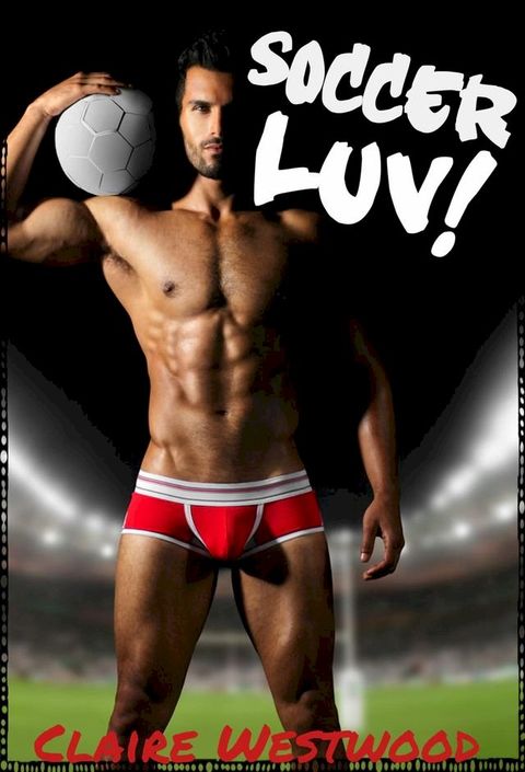 Soccer LUV! - A Sports-Themed Gay Anal erotic tale(Kobo/電子書)