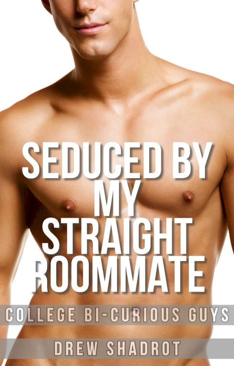 Seduced By My Straight Roommate(Kobo/電子書)