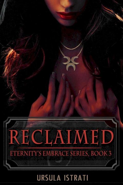 Reclaimed: Eternity's Embrace Series, Book 3(Kobo/電子書)