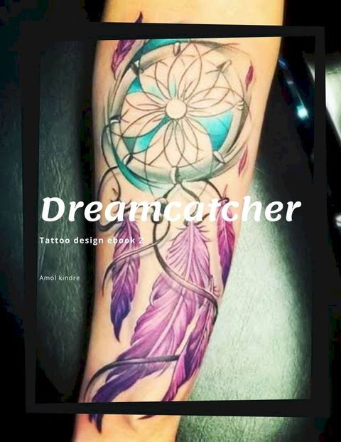 Dreamcatcher tattoos designs 2(Kobo/電子書)