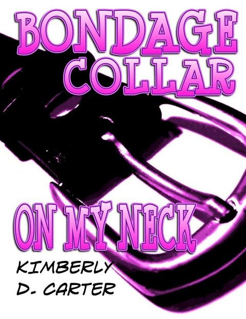 Bondage Collar On My Neck: The Billionaire Series (Book 5) (A BDSM Erotic Romance)(Kobo/電子書)