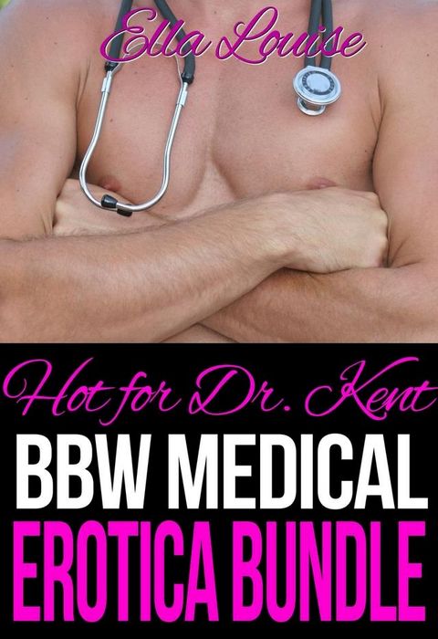 Hot For Dr. Kent: BBW Medical Erotica Bundle(Kobo/電子書)