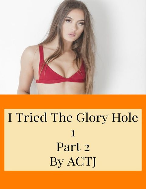 I Tried the Glory Hole 1: Part 2(Kobo/電子書)