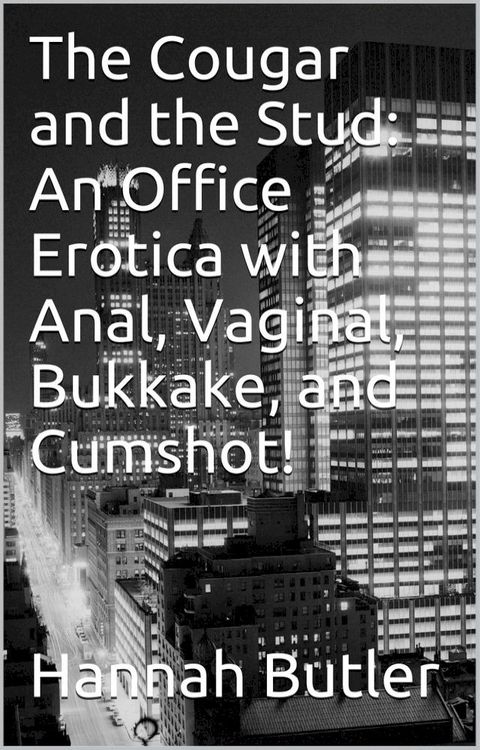 The Cougar and the Stud: An Office Erotica with Anal, Vaginal, Bukkake, and Cumshot!(Kobo/電子書)