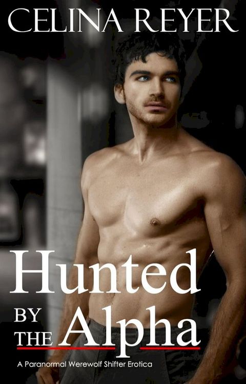 Hunted by the Alpha (Paranormal Werewolf Erotica)(Kobo/電子書)