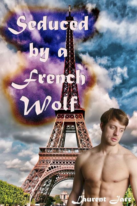 Seduced by a French Werewolf (MM Paranormal Erotic Romance - Gay Werewolf Alpha)(Kobo/電子書)