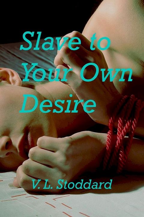 Slave to Your Own Desire(Kobo/電子書)