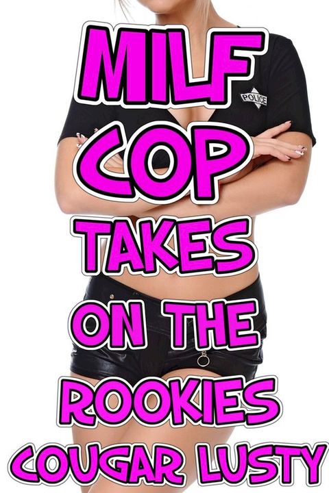 Milf Cop Takes On The Rookies(Kobo/電子書)