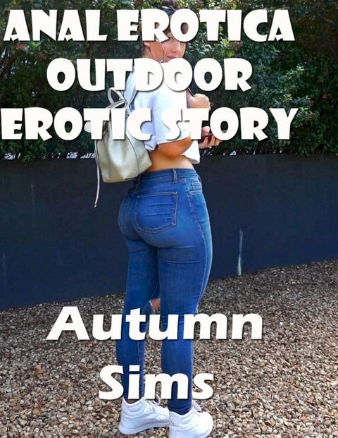 Anal Erotica Outdoor Erotic Story(Kobo/電子書)