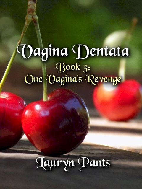 Vagina Dentata 3: One Vagina's Revenge(Kobo/電子書)