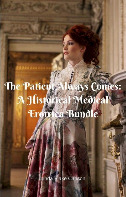 The Patient Always Comes: A Historical Medical Erotica Bundle(Kobo/電子書)