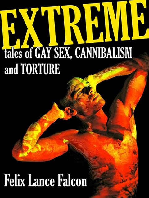 Extreme Tales of Gay Sex, Cannibalism, and Torture(Kobo/電子書)